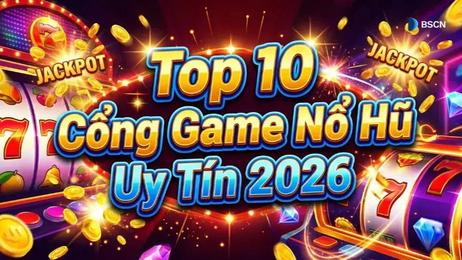 Top 10 Cổng Game Nổ Hũ Uy Tín 2026 | Nổ Hũ Đổi Thưởng Jackpot Lớn